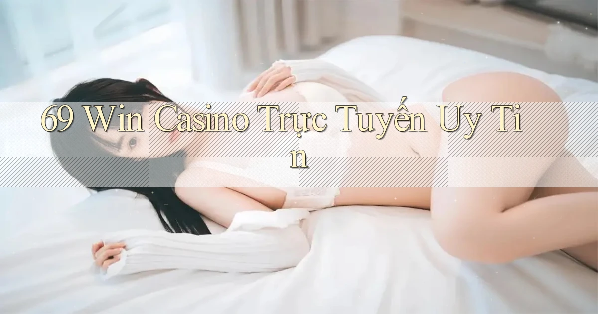 69 win casino trực tuyến uy tín