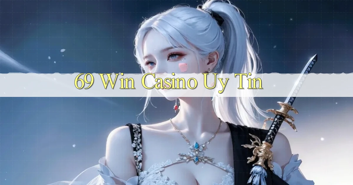 69 win casino uy tín