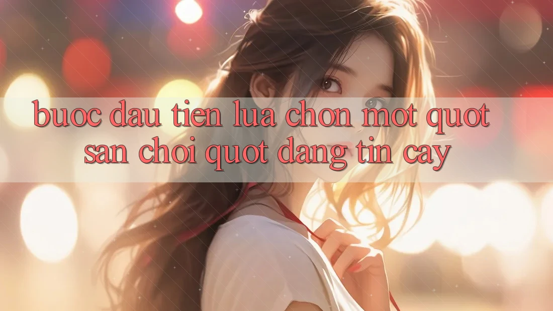 Bước Đầu Tiên: Lựa Chọn Một " Sân Chơi" Đáng Tin Cậy