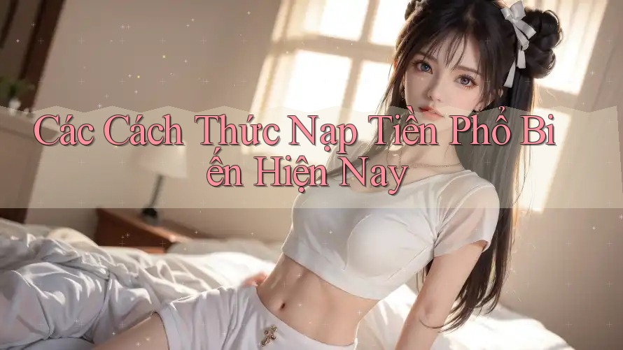 Các cách thức nạp tiền phổ biến hiện nay