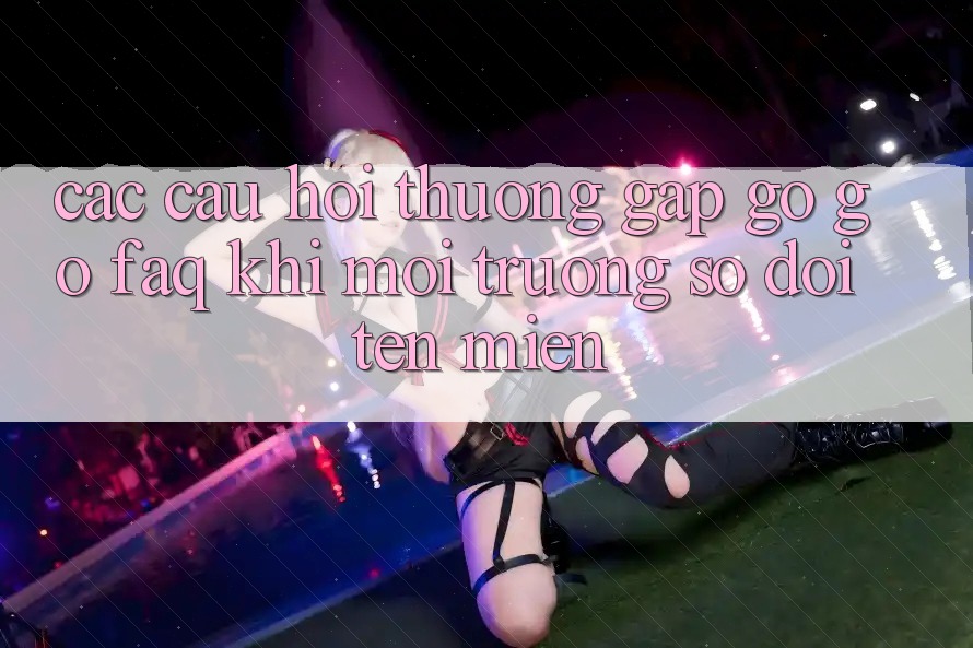 Các câu hỏi thường gặp gỡ gỡ (FAQ) khi môi trường số đổi tên miền
