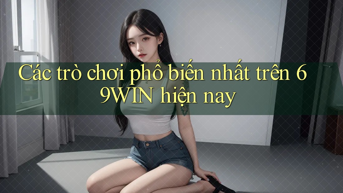 Các trò chơi phổ biến nhất trên 69WIN hiện nay