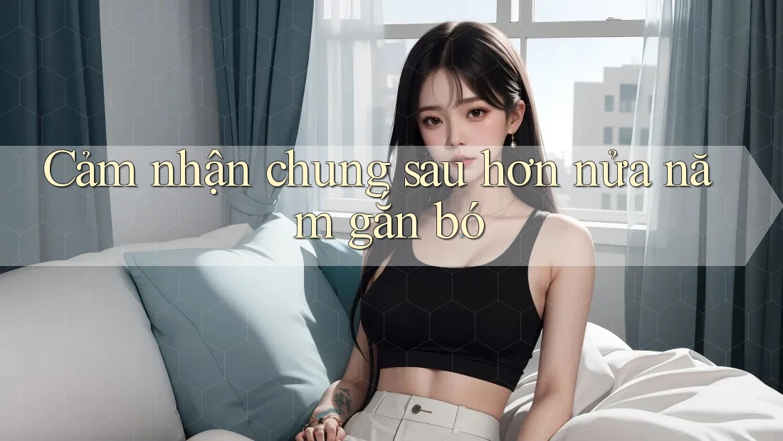 Cảm nhận chung sau hơn nửa năm gắn bó