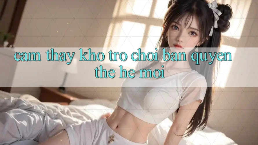 Cảm thấy kho trò chơi bản quyền thế hệ mới