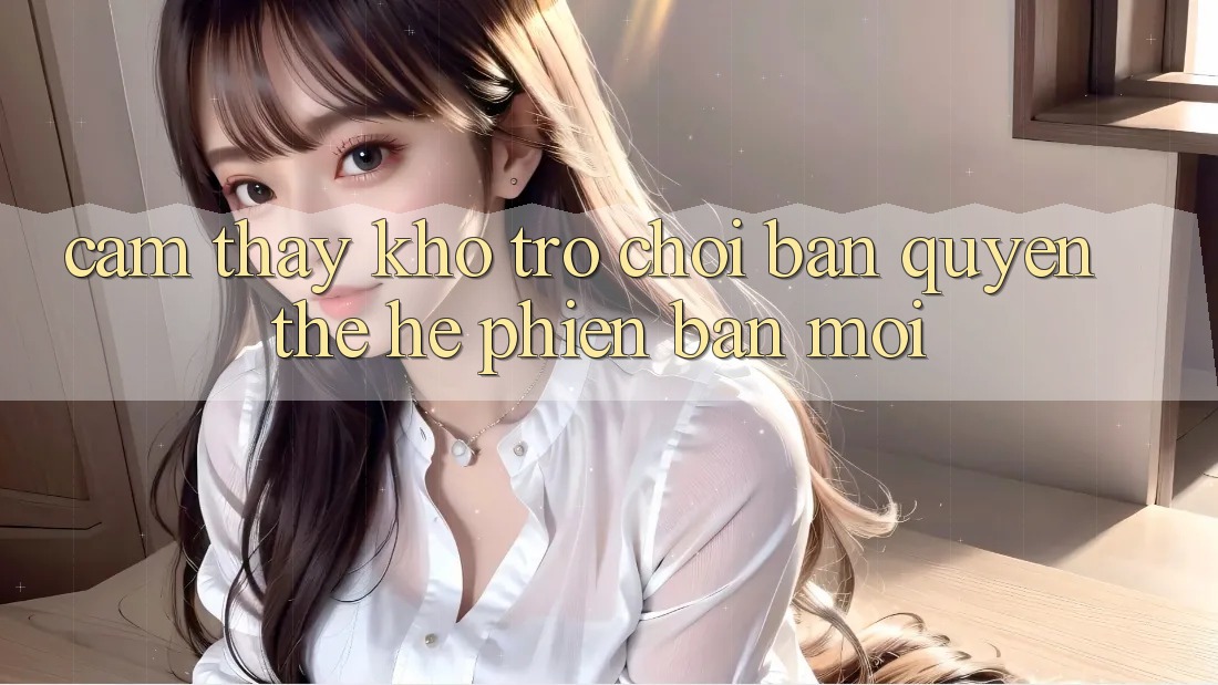 Cảm thấy kho trò chơi bản quyền thế hệ phiên bản mới