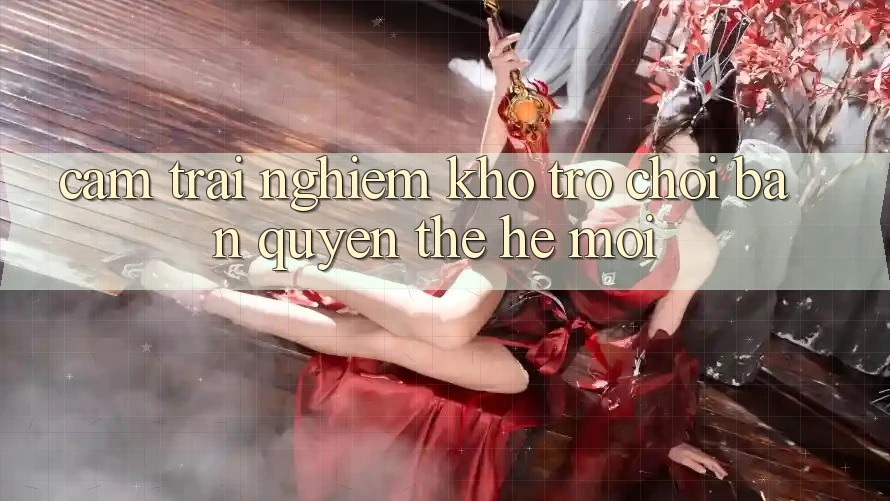Cảm trải nghiệm kho trò chơi bản quyền thế hệ mới