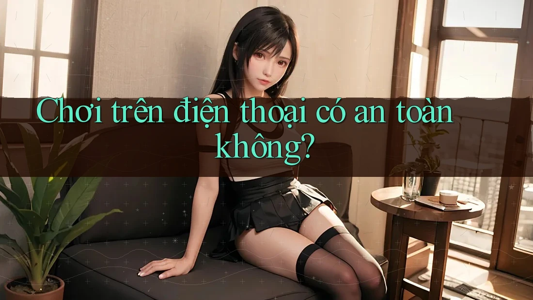 Chơi trên điện thoại có an toàn không?