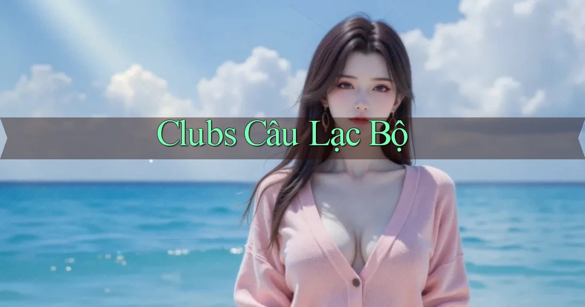 Clubs Câu lạc bộ