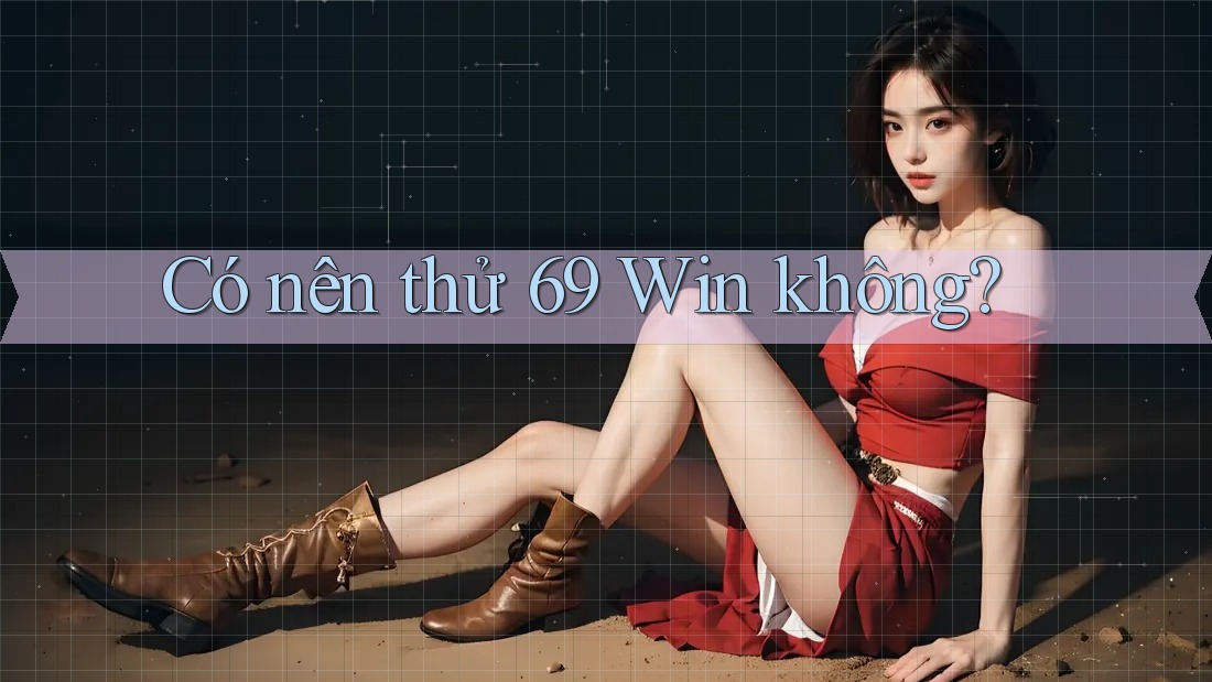 Có nên thử 69 Win không?