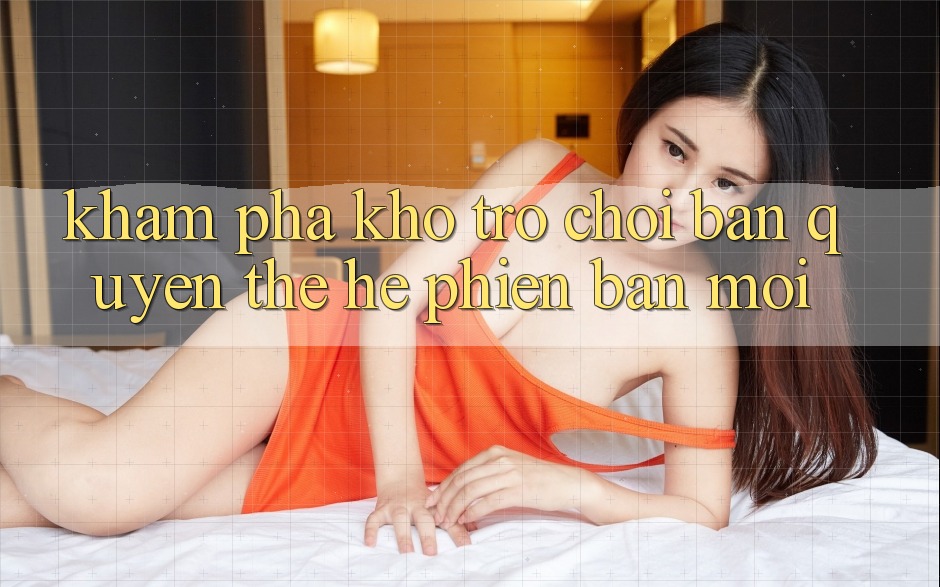 Khám phá kho trò chơi bản quyền thế hệ phiên bản mới