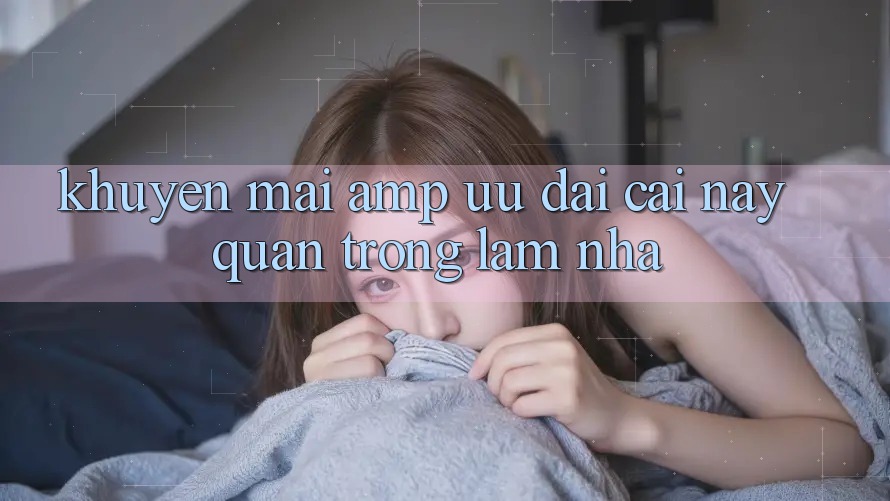 Khuyến mãi &amp; ưu đãi – cái này quan trọng lắm nha
