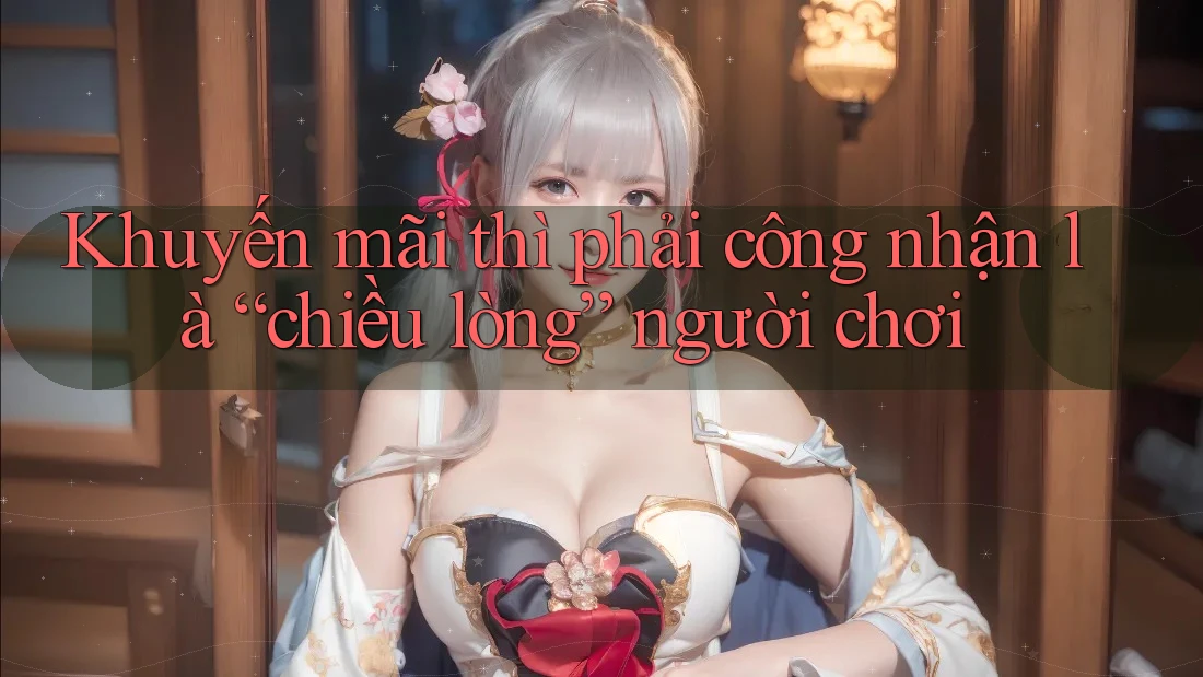 Khuyến mãi thì phải công nhận là “chiều lòng” người chơi