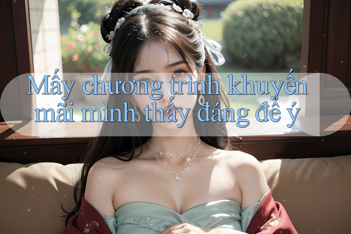 Mấy chương trình khuyến mãi mình thấy đáng để ý