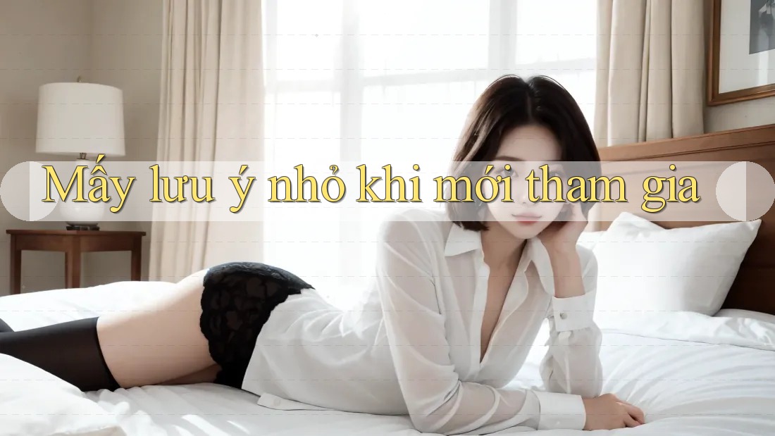 Mấy lưu ý nhỏ khi mới tham gia Mấy lưu ý nhỏ khi mới tham gia