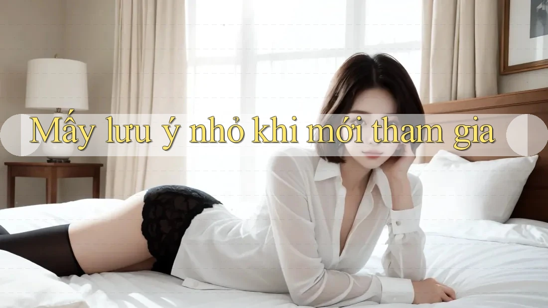 Mấy lưu ý nhỏ khi mới tham gia