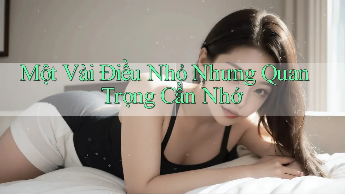 Một Vài Điều Nhỏ Nhưng Quan Trọng Cần Nhớ Một Vài Điều Nhỏ Nhưng Quan Trọng Cần Nhớ