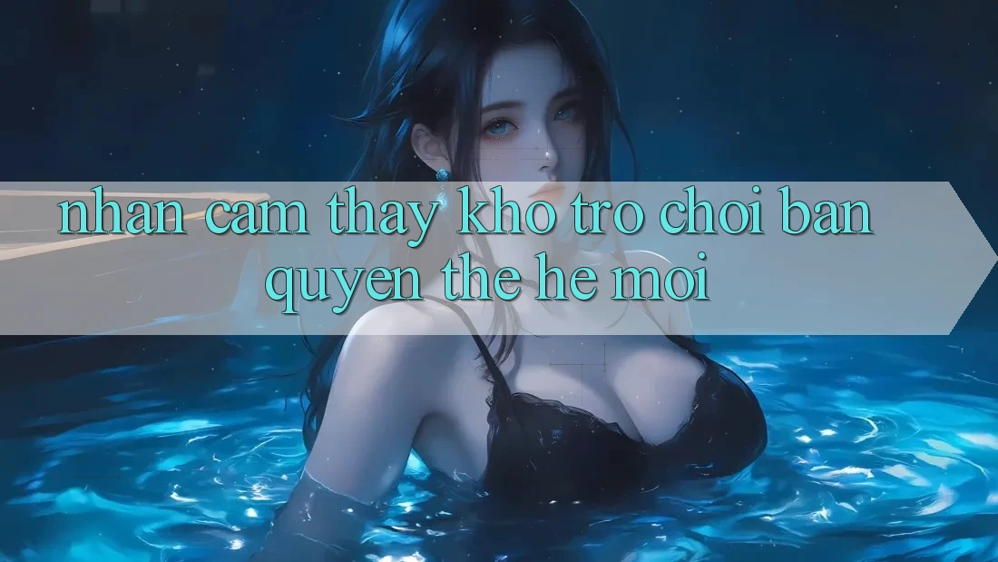 Nhận cảm thấy kho trò chơi bản quyền thế hệ mới