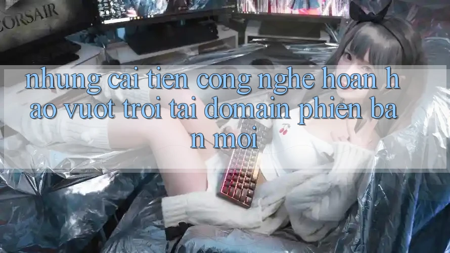 Những cải tiến công nghệ hoàn hảo vượt trội tại domain phiên bản mới