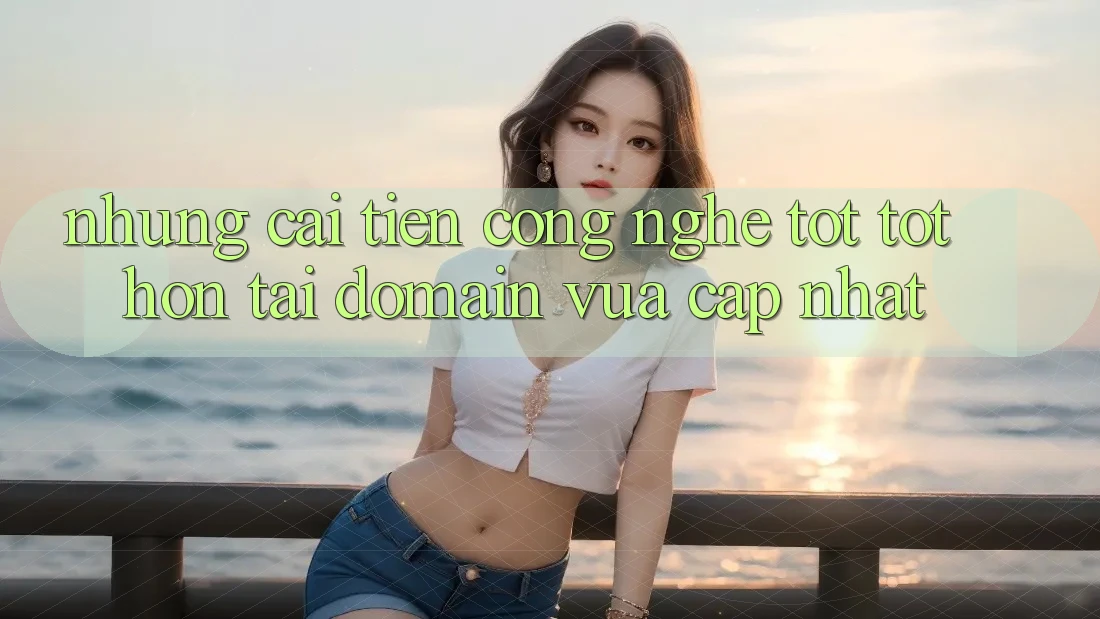 Những cải tiến công nghệ tốt tốt hơn tại domain vừa cập nhật