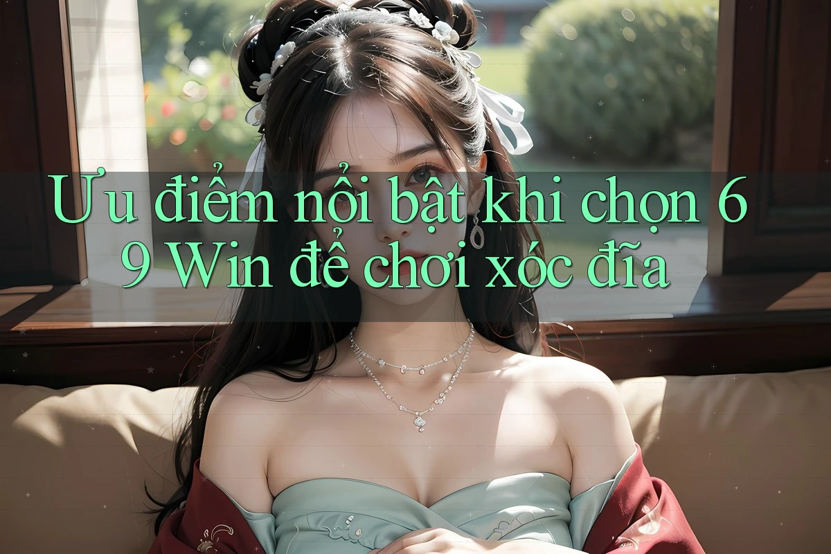 Ưu điểm nổi bật khi chọn 69 Win để chơi xóc đĩa